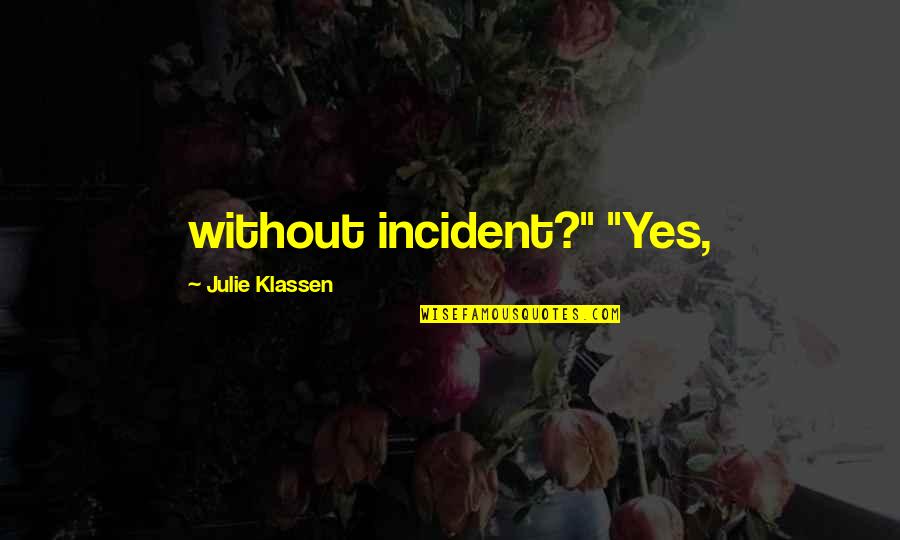 Rend Szeti Iskol K Quotes By Julie Klassen: without incident?" "Yes,