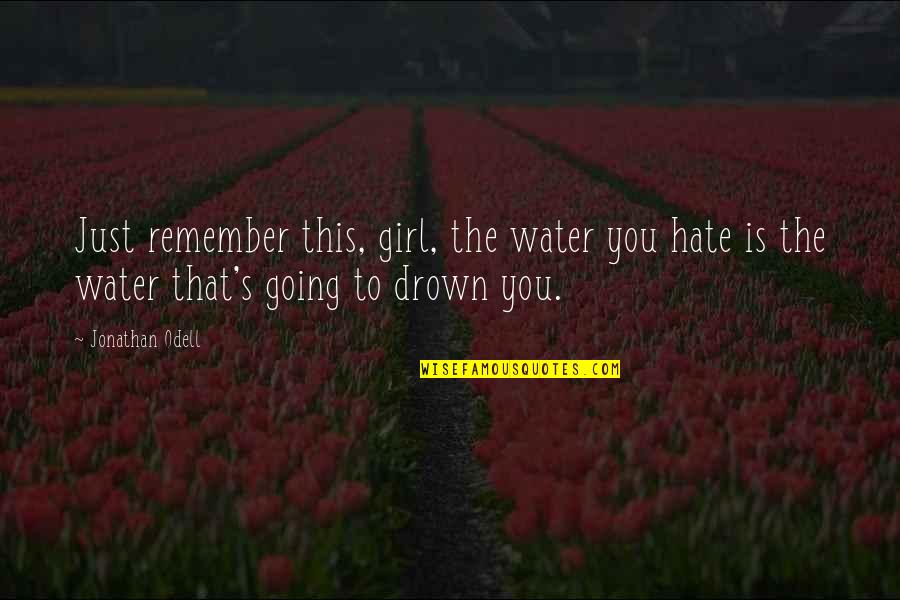 Rendelet Angolul Quotes By Jonathan Odell: Just remember this, girl, the water you hate