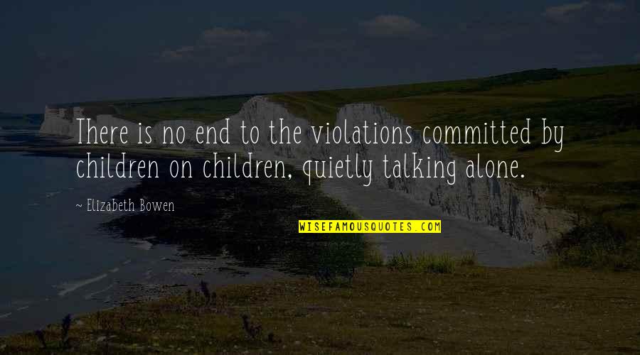 Renderizar Pc Quotes By Elizabeth Bowen: There is no end to the violations committed