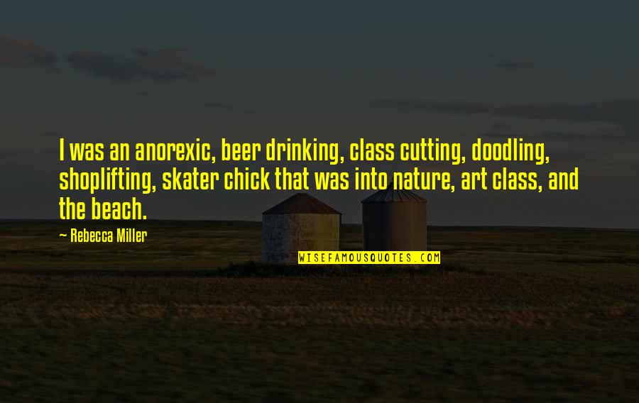 Renee Duvall Quotes By Rebecca Miller: I was an anorexic, beer drinking, class cutting,