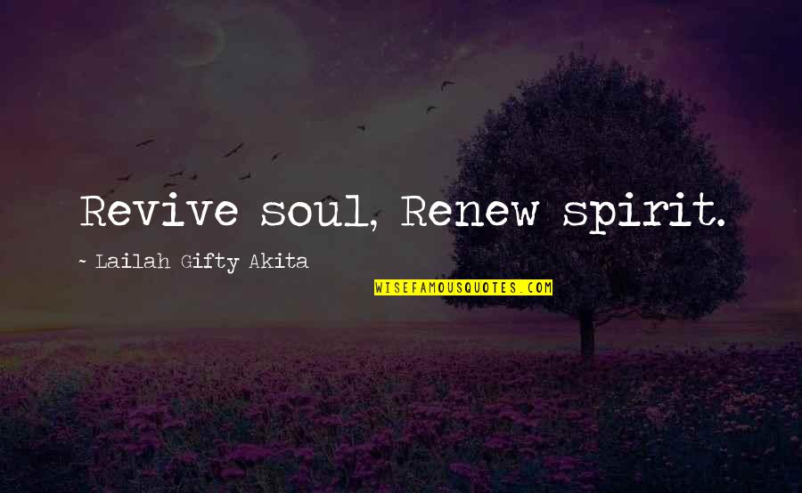 Renew Self Quotes By Lailah Gifty Akita: Revive soul, Renew spirit.