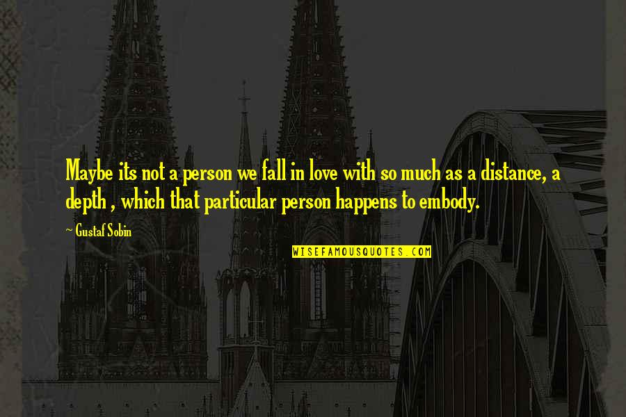 Renewer Quotes By Gustaf Sobin: Maybe its not a person we fall in