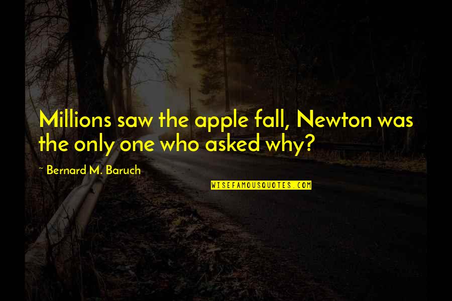 Renfree Isaacs Quotes By Bernard M. Baruch: Millions saw the apple fall, Newton was the