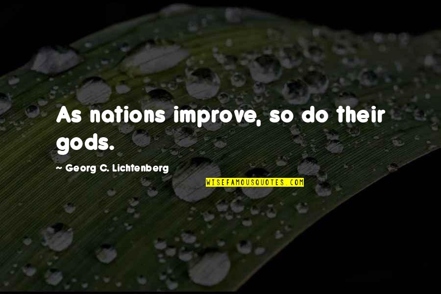 Rengga Sancaya Quotes By Georg C. Lichtenberg: As nations improve, so do their gods.