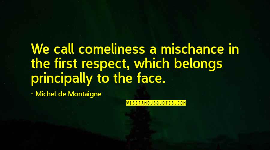 Renginiai Quotes By Michel De Montaigne: We call comeliness a mischance in the first