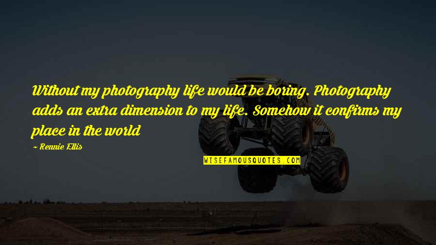 Rennie's Quotes By Rennie Ellis: Without my photography life would be boring. Photography