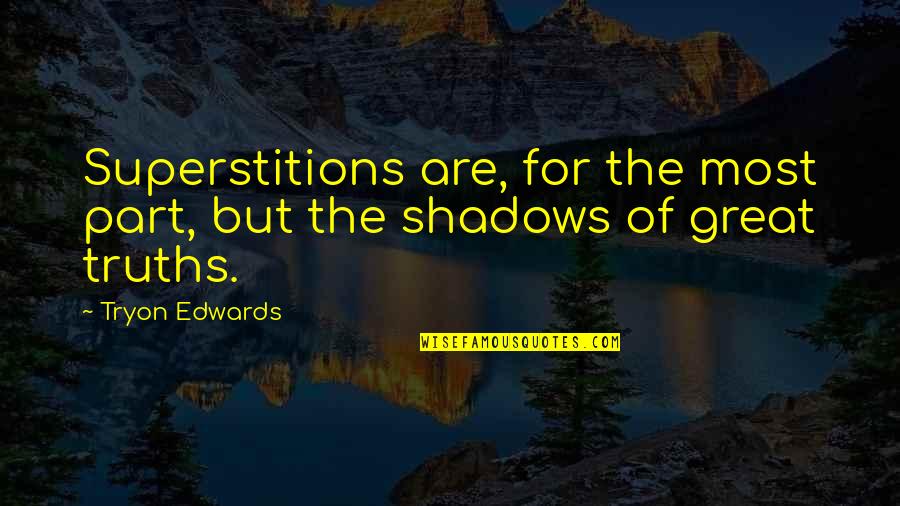 Rennison Construction Quotes By Tryon Edwards: Superstitions are, for the most part, but the