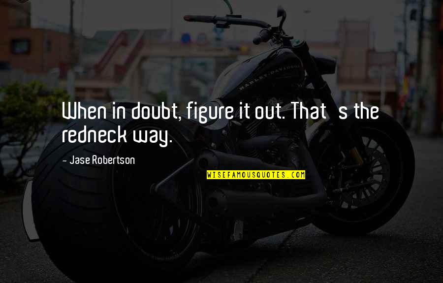 Rennsport Quotes By Jase Robertson: When in doubt, figure it out. That's the