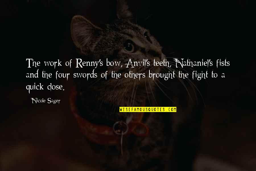 Renny's Quotes By Nicole Sager: The work of Renny's bow, Anvil's teeth, Nathaniel's