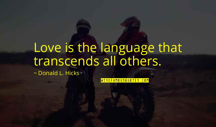 Renouncers Of The State Quotes By Donald L. Hicks: Love is the language that transcends all others.