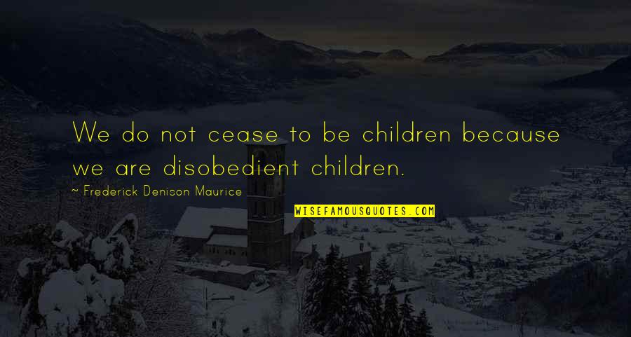 Renouveau Quotes By Frederick Denison Maurice: We do not cease to be children because