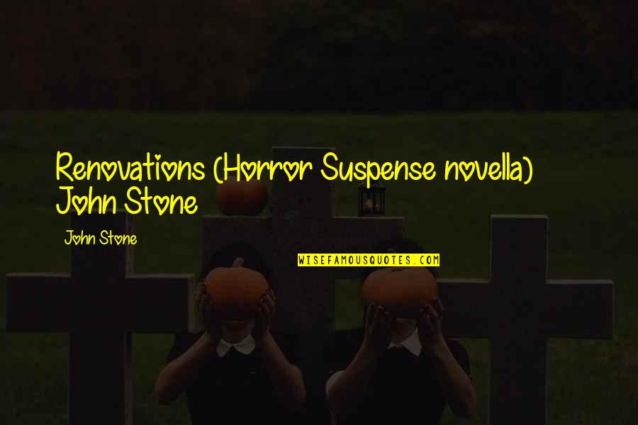 Renovations Quotes By John Stone: Renovations (Horror Suspense novella) John Stone