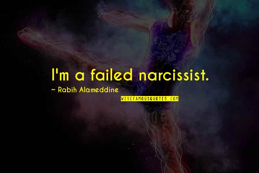 Renovations Quotes By Rabih Alameddine: I'm a failed narcissist.