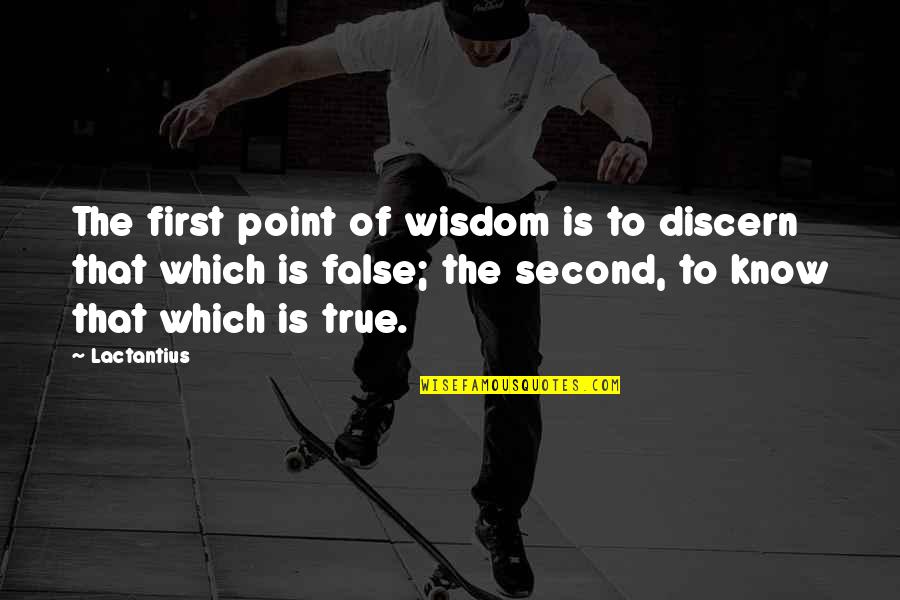 Renshiki Quotes By Lactantius: The first point of wisdom is to discern