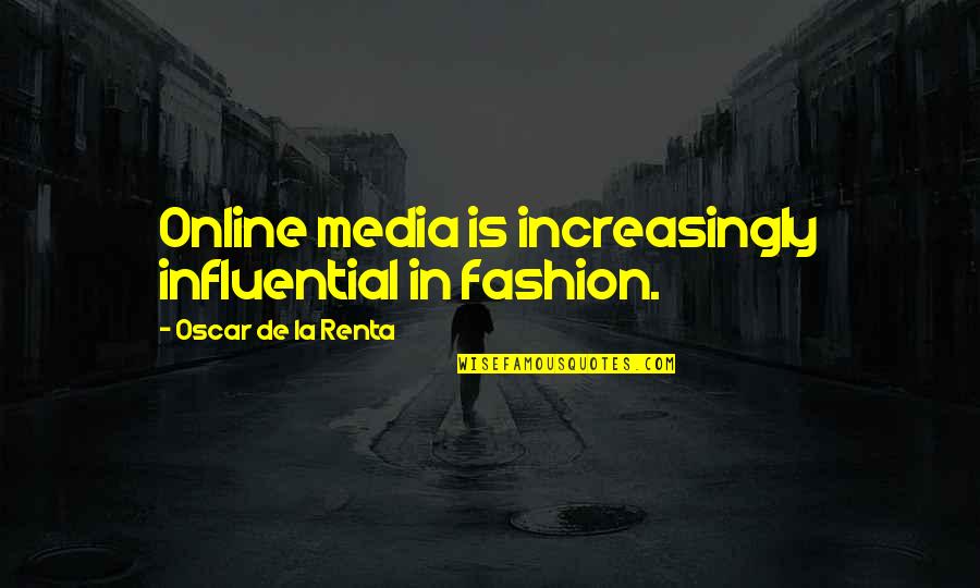 Renta Quotes By Oscar De La Renta: Online media is increasingly influential in fashion.