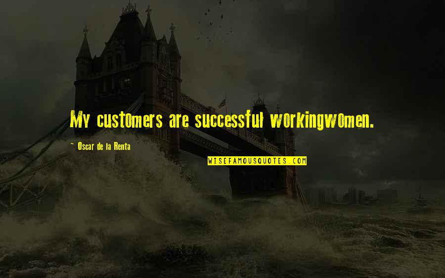 Renta Quotes By Oscar De La Renta: My customers are successful workingwomen.