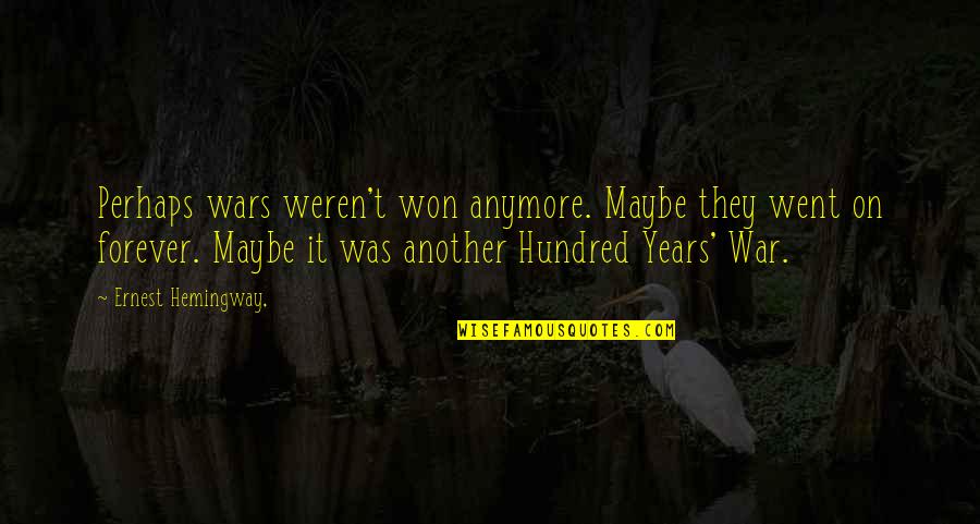 Rentang Manajemen Quotes By Ernest Hemingway,: Perhaps wars weren't won anymore. Maybe they went