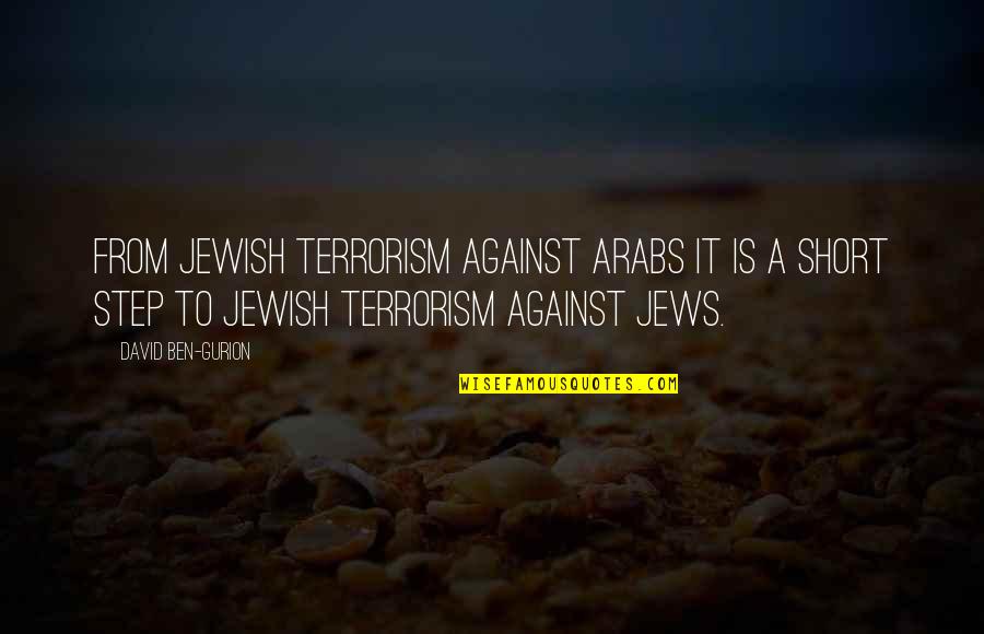 Rentfrow House Quotes By David Ben-Gurion: From Jewish terrorism against Arabs it is a