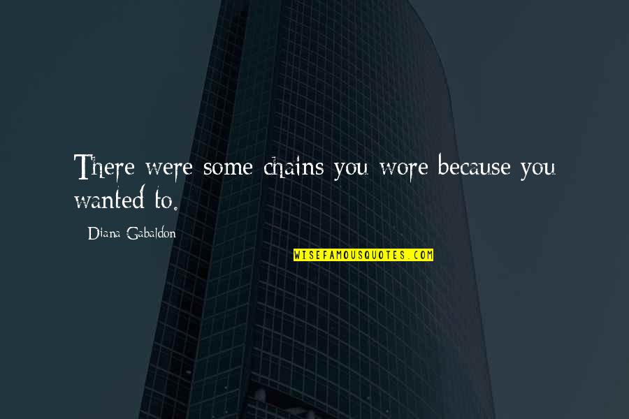 Renuente Prepa Quotes By Diana Gabaldon: There were some chains you wore because you