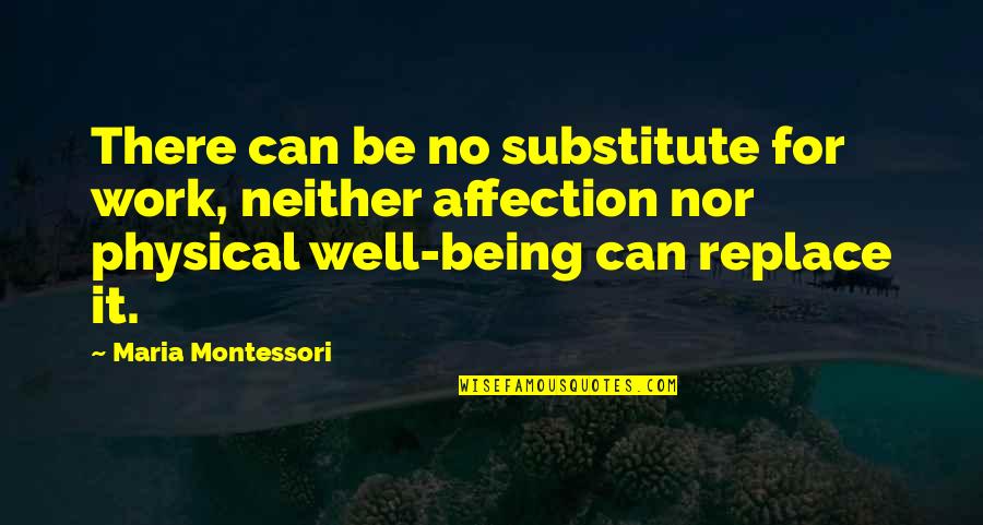 Renunciar A En Quotes By Maria Montessori: There can be no substitute for work, neither