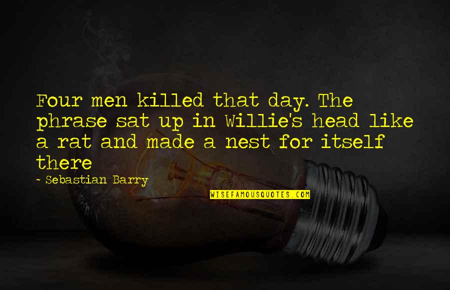 Renunciar Future Quotes By Sebastian Barry: Four men killed that day. The phrase sat