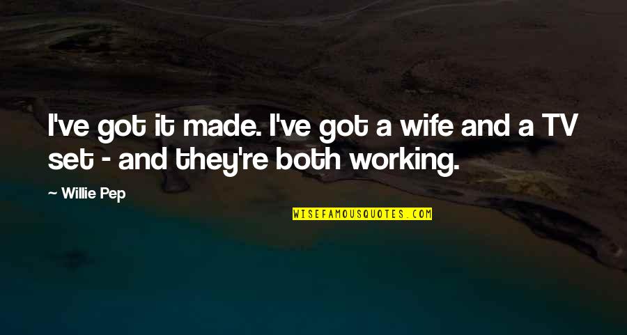 Renungan Katolik Quotes By Willie Pep: I've got it made. I've got a wife