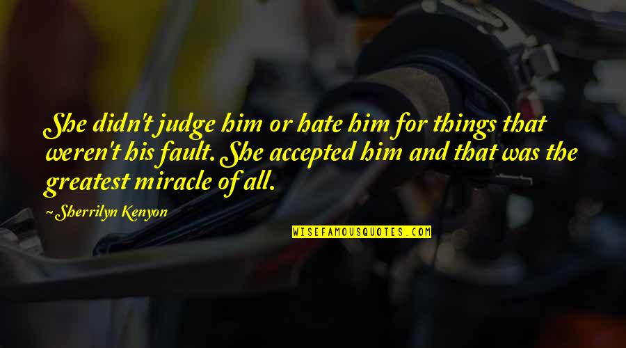 Repaired Cleft Quotes By Sherrilyn Kenyon: She didn't judge him or hate him for