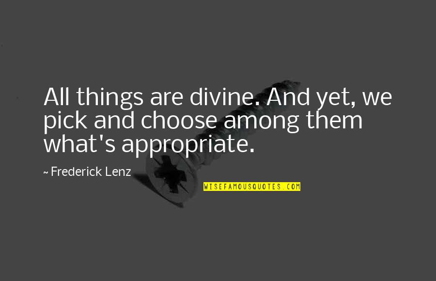 Repeated Problem Quotes By Frederick Lenz: All things are divine. And yet, we pick