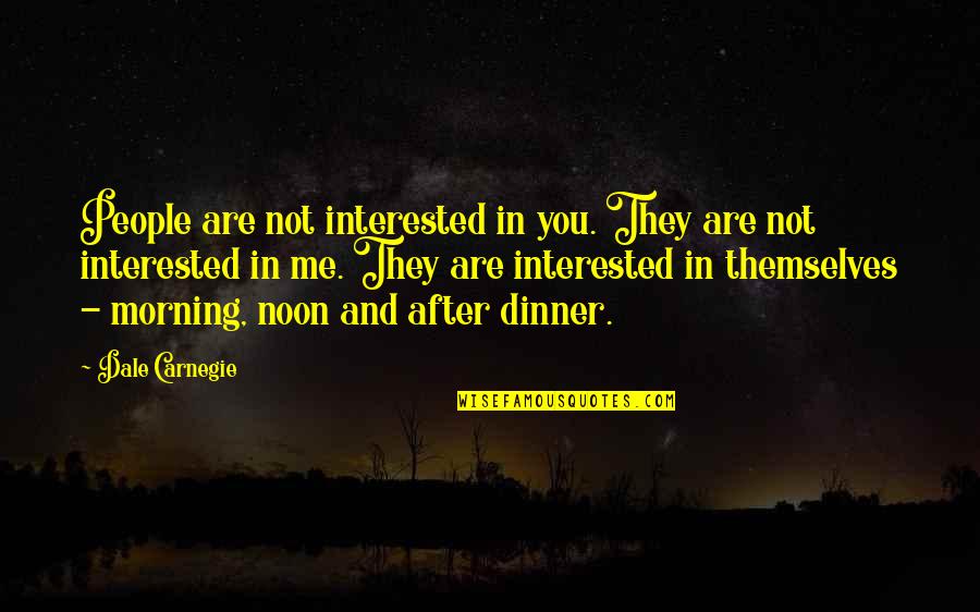 Repeindre Du Quotes By Dale Carnegie: People are not interested in you. They are