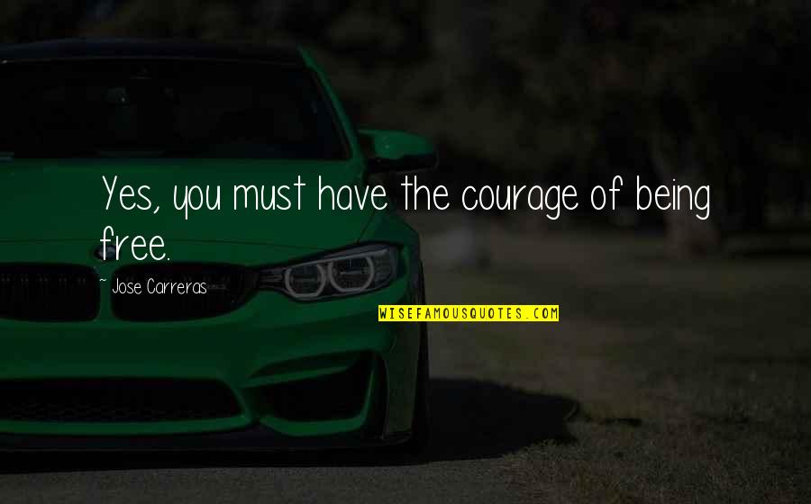 Repensar Significado Quotes By Jose Carreras: Yes, you must have the courage of being