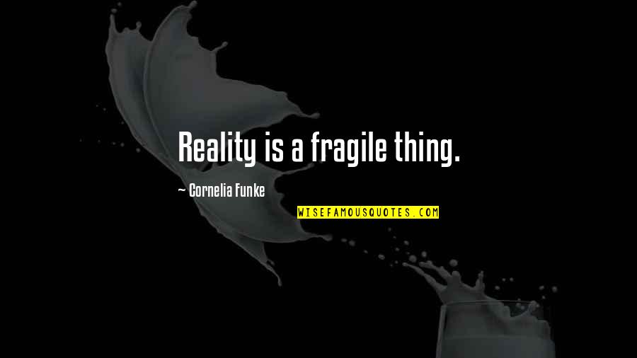 Repensible Quotes By Cornelia Funke: Reality is a fragile thing.