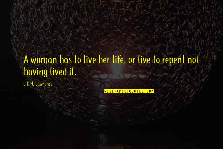 Repent Quotes By D.H. Lawrence: A woman has to live her life, or