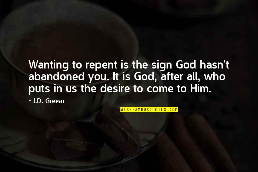 Repent Quotes By J.D. Greear: Wanting to repent is the sign God hasn't