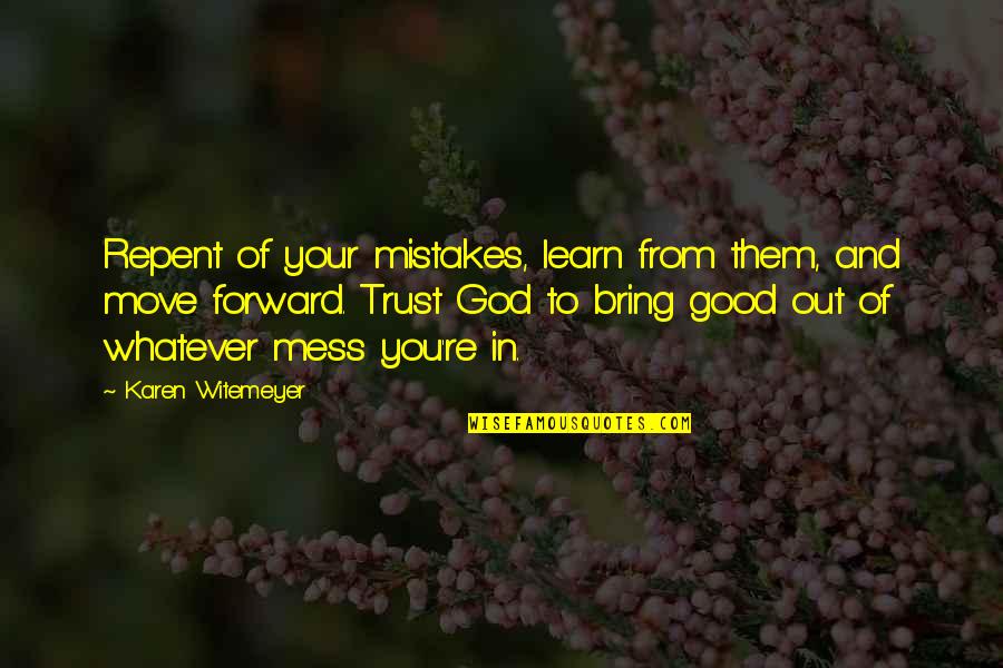 Repent Quotes By Karen Witemeyer: Repent of your mistakes, learn from them, and