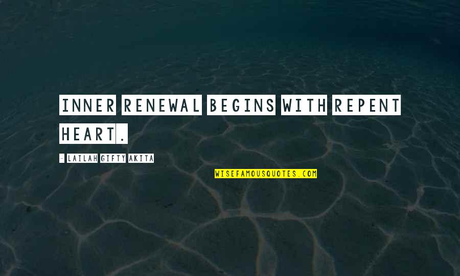 Repent Quotes By Lailah Gifty Akita: Inner renewal begins with repent heart.