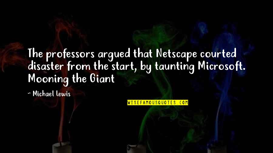 Repentigny Restaurant Quotes By Michael Lewis: The professors argued that Netscape courted disaster from