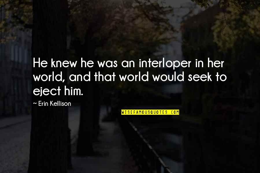 Repetto Usa Quotes By Erin Kellison: He knew he was an interloper in her