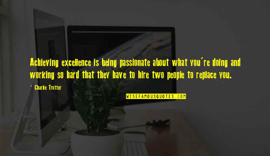 Replace Quotes By Charlie Trotter: Achieving excellence is being passionate about what you're