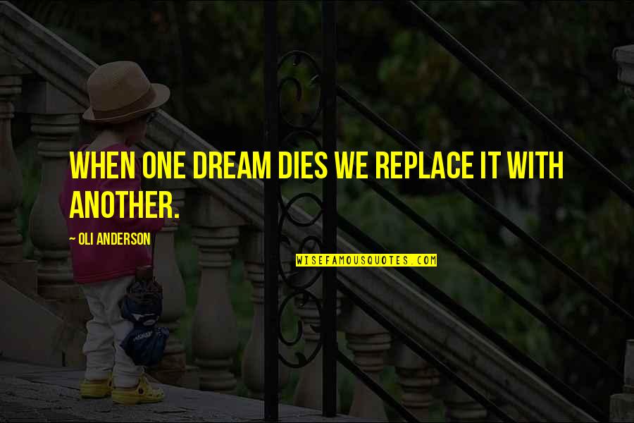 Replace Quotes By Oli Anderson: When one dream dies we replace it with