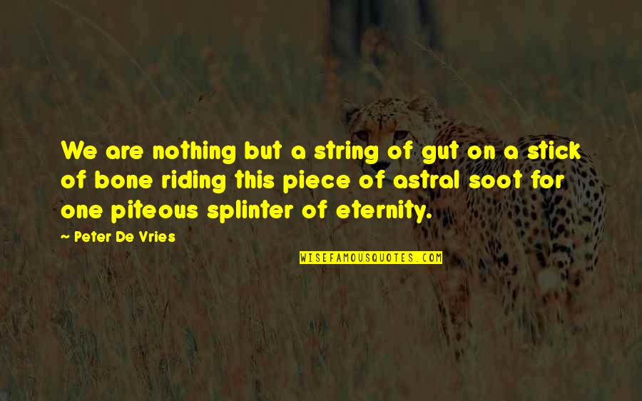 Replaces 340793 762 Quotes By Peter De Vries: We are nothing but a string of gut