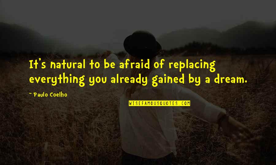 Replacing Your Ex Quotes By Paulo Coelho: It's natural to be afraid of replacing everything