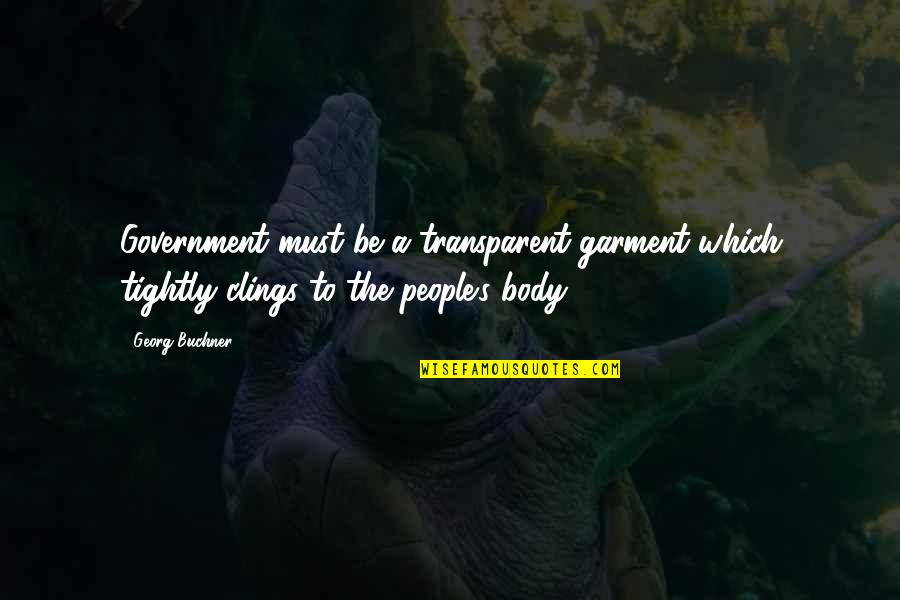 Repleto De Comida Quotes By Georg Buchner: Government must be a transparent garment which tightly