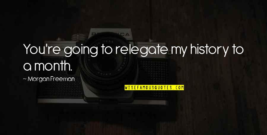 Repleto En Quotes By Morgan Freeman: You're going to relegate my history to a