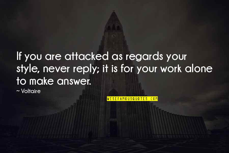 Reply For Quotes By Voltaire: If you are attacked as regards your style,