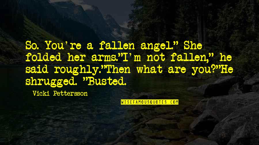 Repooping Quotes By Vicki Pettersson: So. You're a fallen angel." She folded her