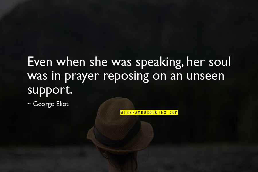 Reposing Quotes By George Eliot: Even when she was speaking, her soul was