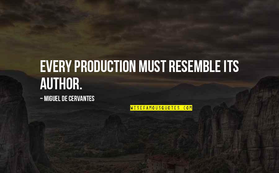 Reposing Quotes By Miguel De Cervantes: Every production must resemble its author.