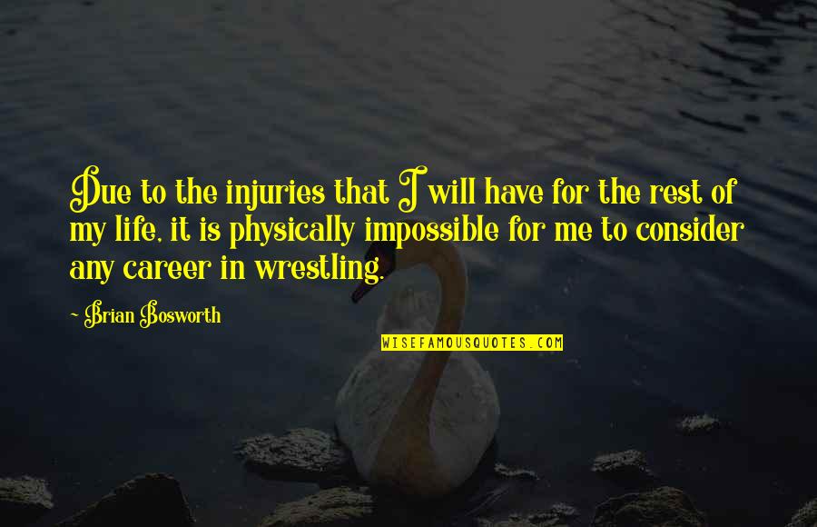 Repouso Fisica Quotes By Brian Bosworth: Due to the injuries that I will have