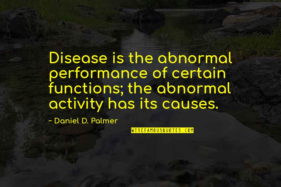 Reprehension Quotes By Daniel D. Palmer: Disease is the abnormal performance of certain functions;