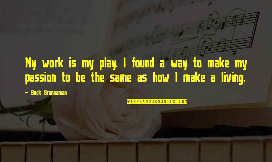 Reprender El Quotes By Buck Brannaman: My work is my play. I found a